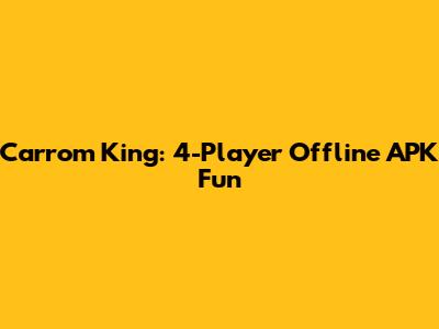 Carrom King: 4-Player Offline APK Fun