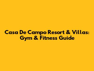 Casa De Campo Resort & Villas: Gym & Fitness Guide