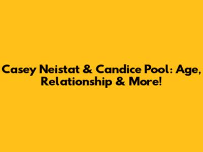 Casey Neistat & Candice Pool: Age, Relationship & More!