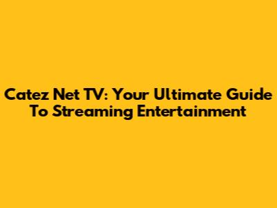 Catez Net TV: Your Ultimate Guide To Streaming Entertainment