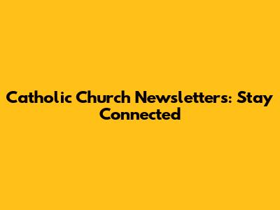 Catholic Church Newsletters: Stay Connected