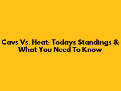 Cavs Vs. Heat: Today's Standings & What You Need To Know