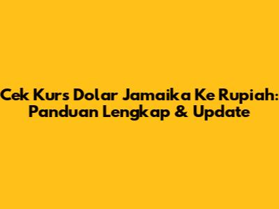 Cek Kurs Dolar Jamaika Ke Rupiah: Panduan Lengkap & Update