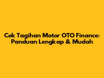 Cek Tagihan Motor OTO Finance: Panduan Lengkap & Mudah