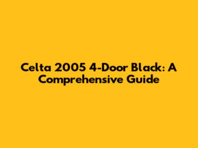 Celta 2005 4-Door Black: A Comprehensive Guide