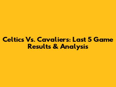 Celtics Vs. Cavaliers: Last 5 Game Results & Analysis
