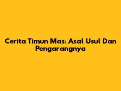 Cerita Timun Mas: Asal Usul Dan Pengarangnya