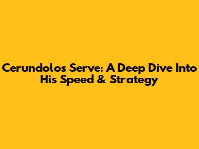 Cerundolo's Serve: A Deep Dive Into His Speed & Strategy