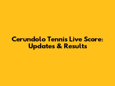 Cerundolo Tennis Live Score: Updates & Results