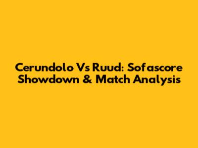 Cerundolo Vs Ruud: Sofascore Showdown & Match Analysis