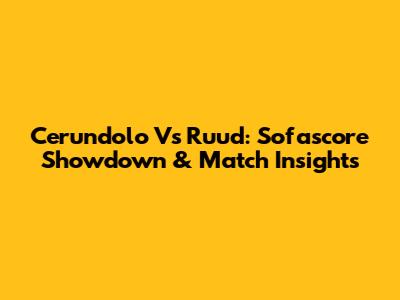 Cerundolo Vs Ruud: Sofascore Showdown & Match Insights