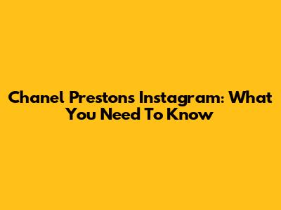 Chanel Preston's Instagram: What You Need To Know
