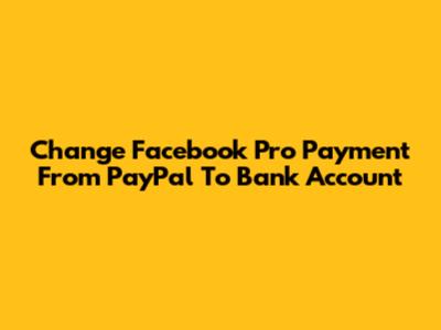 Change Facebook Pro Payment From PayPal To Bank Account