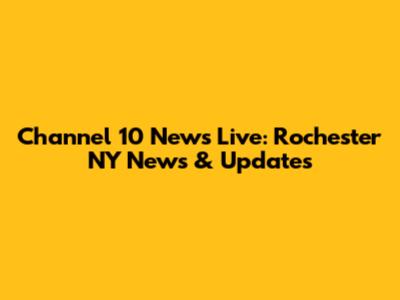 Channel 10 News Live: Rochester NY News & Updates