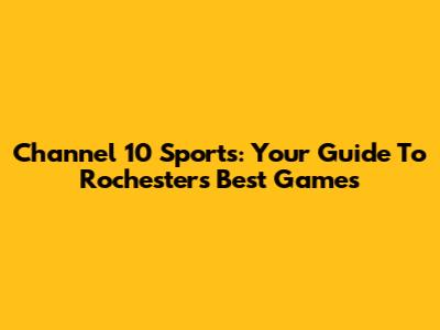 Channel 10 Sports: Your Guide To Rochester's Best Games