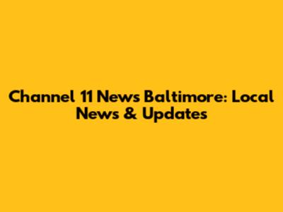 Channel 11 News Baltimore: Local News & Updates