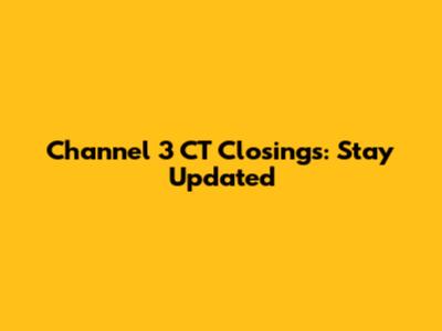 Channel 3 CT Closings: Stay Updated