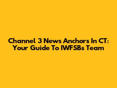 Channel 3 News Anchors In CT: Your Guide To IWFSB's Team