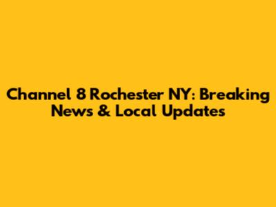 Channel 8 Rochester NY: Breaking News & Local Updates