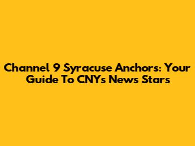Channel 9 Syracuse Anchors: Your Guide To CNY's News Stars