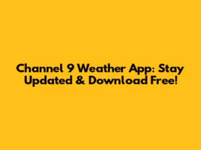 Channel 9 Weather App: Stay Updated & Download Free!