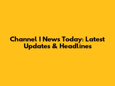 Channel I News Today: Latest Updates & Headlines