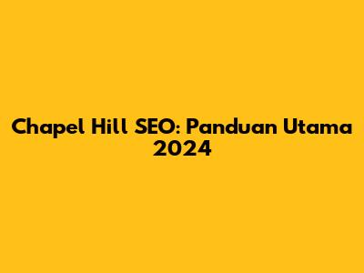 Chapel Hill SEO: Panduan Utama 2024