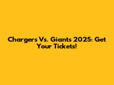 Chargers Vs. Giants 2025: Get Your Tickets!