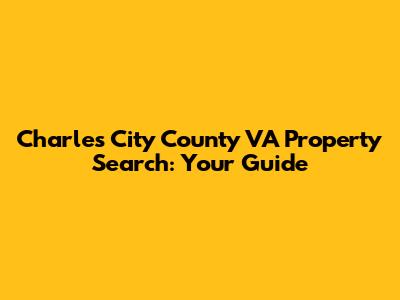 Charles City County VA Property Search: Your Guide