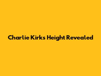 Charlie Kirk's Height Revealed
