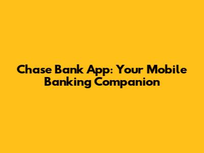 Chase Bank App: Your Mobile Banking Companion