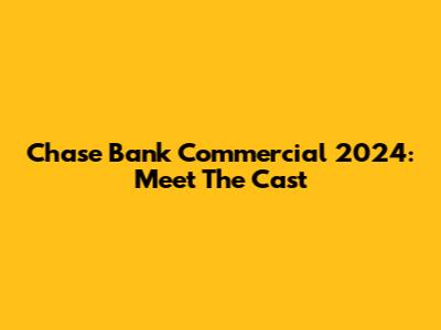 Chase Bank Commercial 2024: Meet The Cast