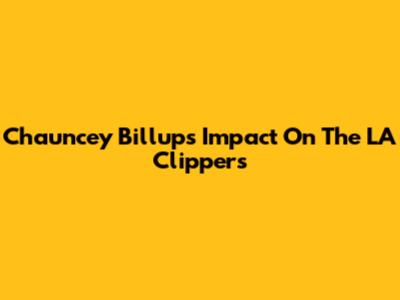 Chauncey Billups' Impact On The LA Clippers