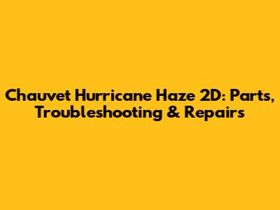 Chauvet Hurricane Haze 2D: Parts, Troubleshooting & Repairs