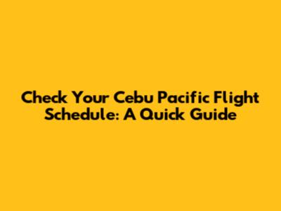 Check Your Cebu Pacific Flight Schedule: A Quick Guide
