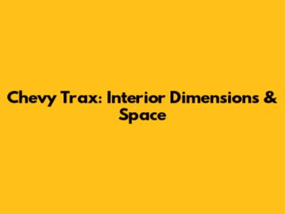 Chevy Trax: Interior Dimensions & Space