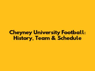Cheyney University Football: History, Team & Schedule