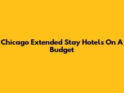 Chicago Extended Stay Hotels On A Budget