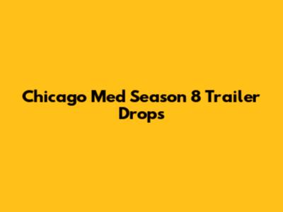 Chicago Med Season 8 Trailer Drops