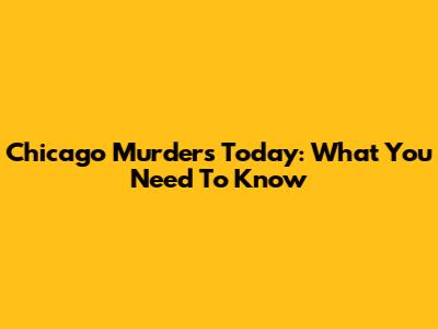 Chicago Murders Today: What You Need To Know