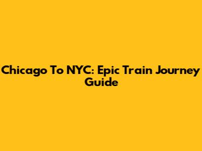 Chicago To NYC: Epic Train Journey Guide