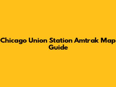Chicago Union Station Amtrak Map Guide