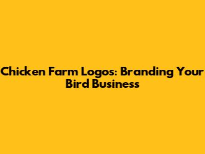 Chicken Farm Logos: Branding Your Bird Business