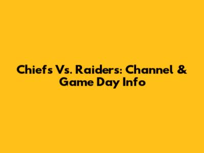 Chiefs Vs. Raiders: Channel & Game Day Info