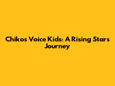 Chiko's Voice Kids: A Rising Star's Journey