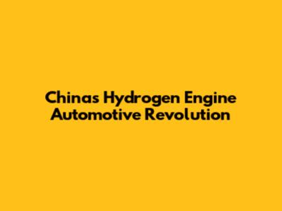 China's Hydrogen Engine Automotive Revolution