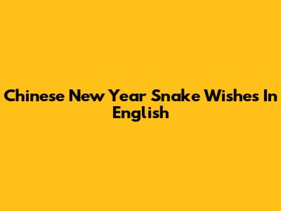 Chinese New Year Snake Wishes In English