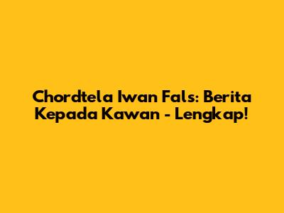 Chordtela Iwan Fals: Berita Kepada Kawan - Lengkap!