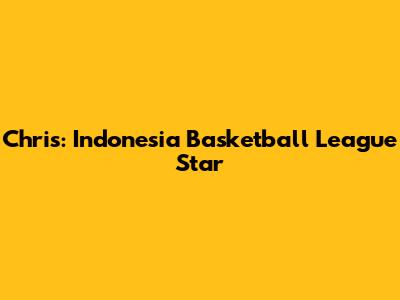 Chris: Indonesia Basketball League Star