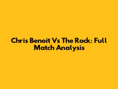 Chris Benoit Vs The Rock: Full Match Analysis